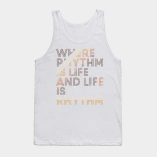 Where Rhythm is Life and Life is Rhythm Tank Top